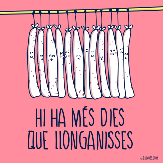 Hi ha més dies que llonganisses