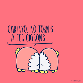 Carinyo, no tornis a fer cigrons...